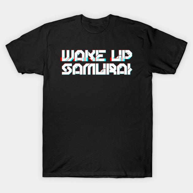 WAKE UP SAMURAI T-Shirt by TKL